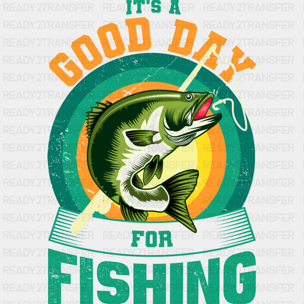 It's A Good Day For Fishing - Fishing DTF Transfers