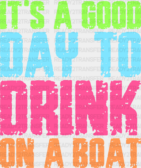 It’s A Good Day To Drink On Boat - Boating Dtf Heat Transfer