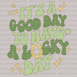 ITS A GOOD DAY TO HAVE A LUCKY DAY DTF Transfer - ready2transfer