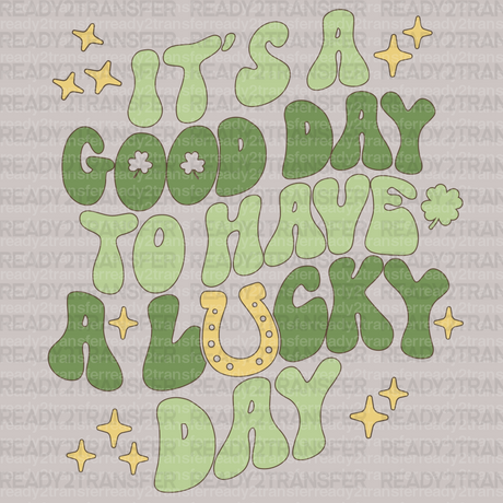 ITS A GOOD DAY TO HAVE A LUCKY DAY DTF Transfer - ready2transfer