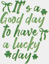 It’s A Good Day To Have A Lucky Day - St. Patrick’s Day DTF Transfer Adult Unisex - S & M (10’’) / Light Color Design
