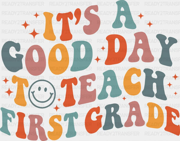 It's A Good Day To Teach First Grade - Teachers DTF Transfer