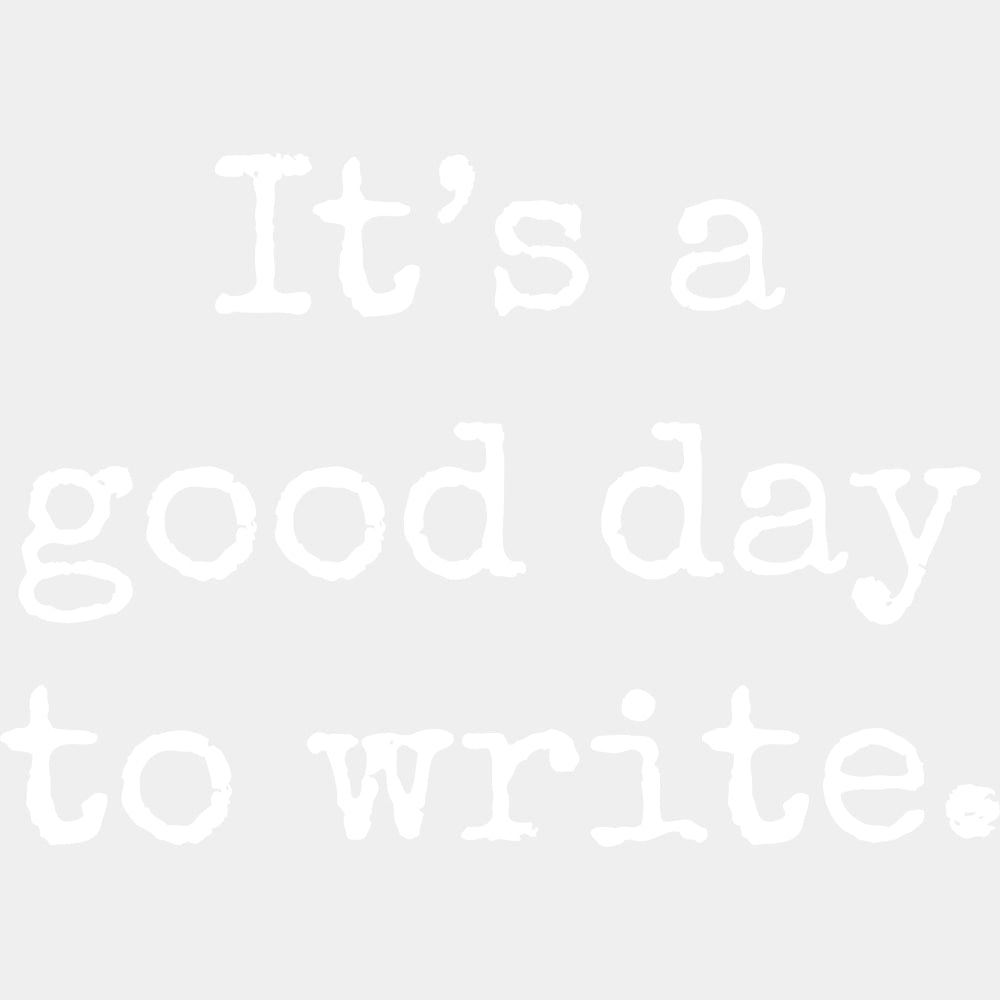 It's A Good Day To Write, B&W - Writing DTF Transfers ready2transfer Light Color Design (See Imaging)