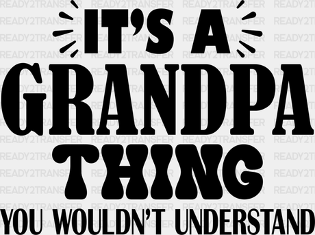 It’s A Grandpa Thing - Dtf Heat Transfer Adult Unisex S & M (10’’) / Dark Color Design (See Imaging)