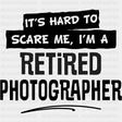 It's A Hard To Scare Me, I'm A Retired Photographer - Photography DTF Transfers ready2transfer Dark Color Design (See Imaging)