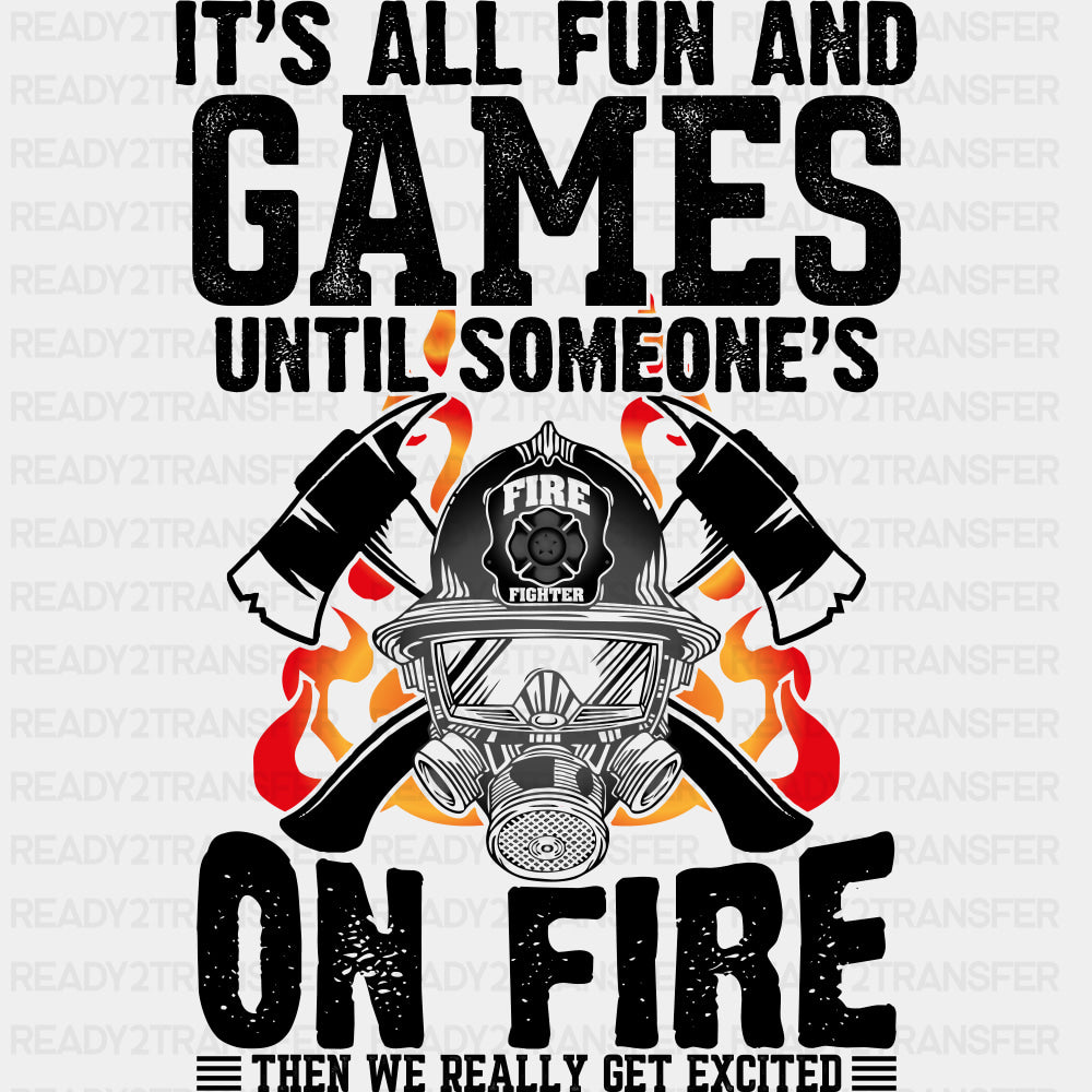It's All Fun And Games Until Someone's On Fire - Fire Department DTF Transfers ready2transfer Dark Color Design (See Imaging)