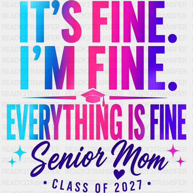 It’s Fine I’m Fine Everything Is Fine Senior Mom - Senior DTF Transfers