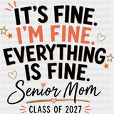 It’s Fine I’m Fine Senior Mom - Senior DTF Transfers - Adult Unisex - S & M (10’’) / Dark Color Design (See Imaging)