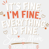It’s Fine I’m Fine Senior Mom - Senior DTF Transfers - Adult Unisex - S & M (10’’) / Light Color Design (See Imaging)