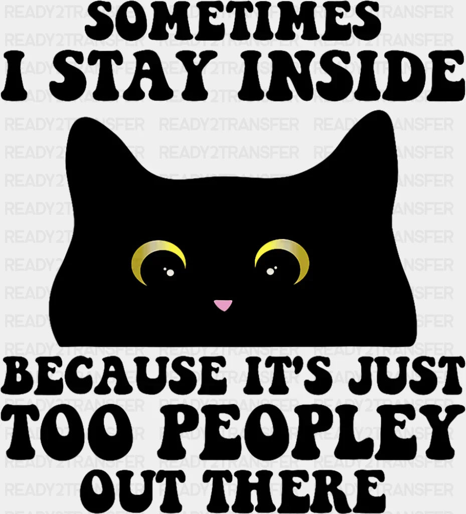 It’s Just Too Peopley Out There - Funny DTF Transfer Adult Unisex - S & M (10’’) / Dark Color Design (See Imaging)