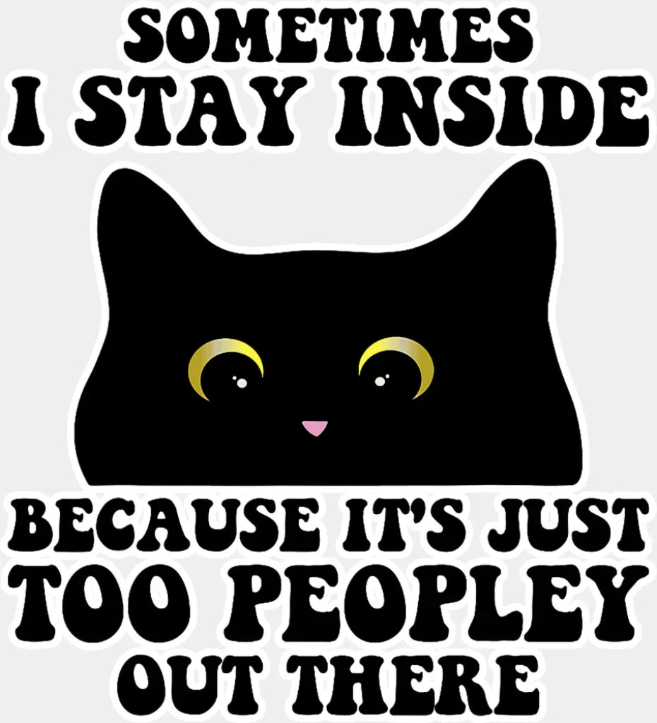 It’s Just Too Peopley Out There - Funny DTF Transfer Adult Unisex - S & M (10’’) / Light Color Design (See Imaging)