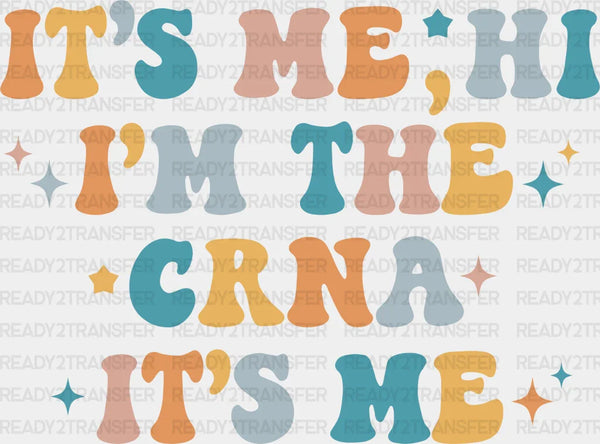 It's Me Hi I'm The CRNA It's Me - CRNA DTF Transfers