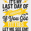 It's My Last Day Of Freedom - Bachelor DTF Transfer ready2transfer Dark Color Design (See Imaging)