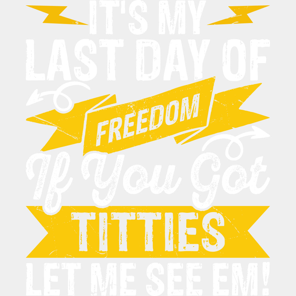 It's My Last Day Of Freedom - Bachelor DTF Transfer ready2transfer Light Color Design (See Imaging)