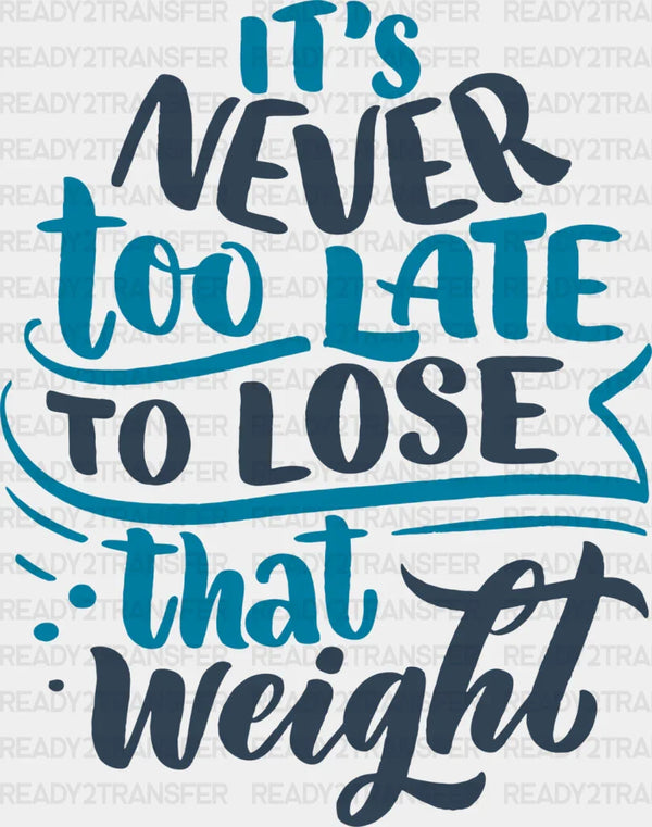 It's Never Too Late To Lose That Weight - Gym DTF Heat Transfer