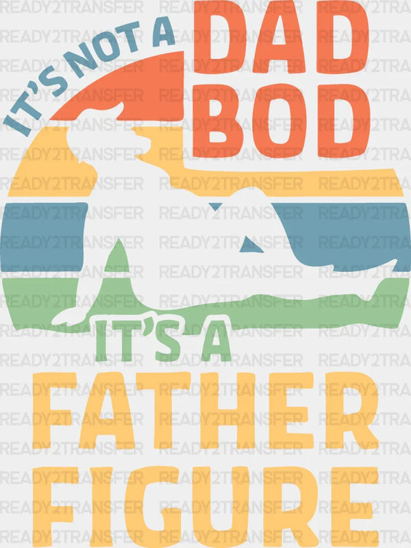 It's Not A Dad Bod Father's Day DTF Transfer