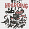 It’s Not Hoarding If It’s Books - Reading DTF Transfers - Adult Unisex - S & M (10’’) / Dark Color Design (See Imaging)