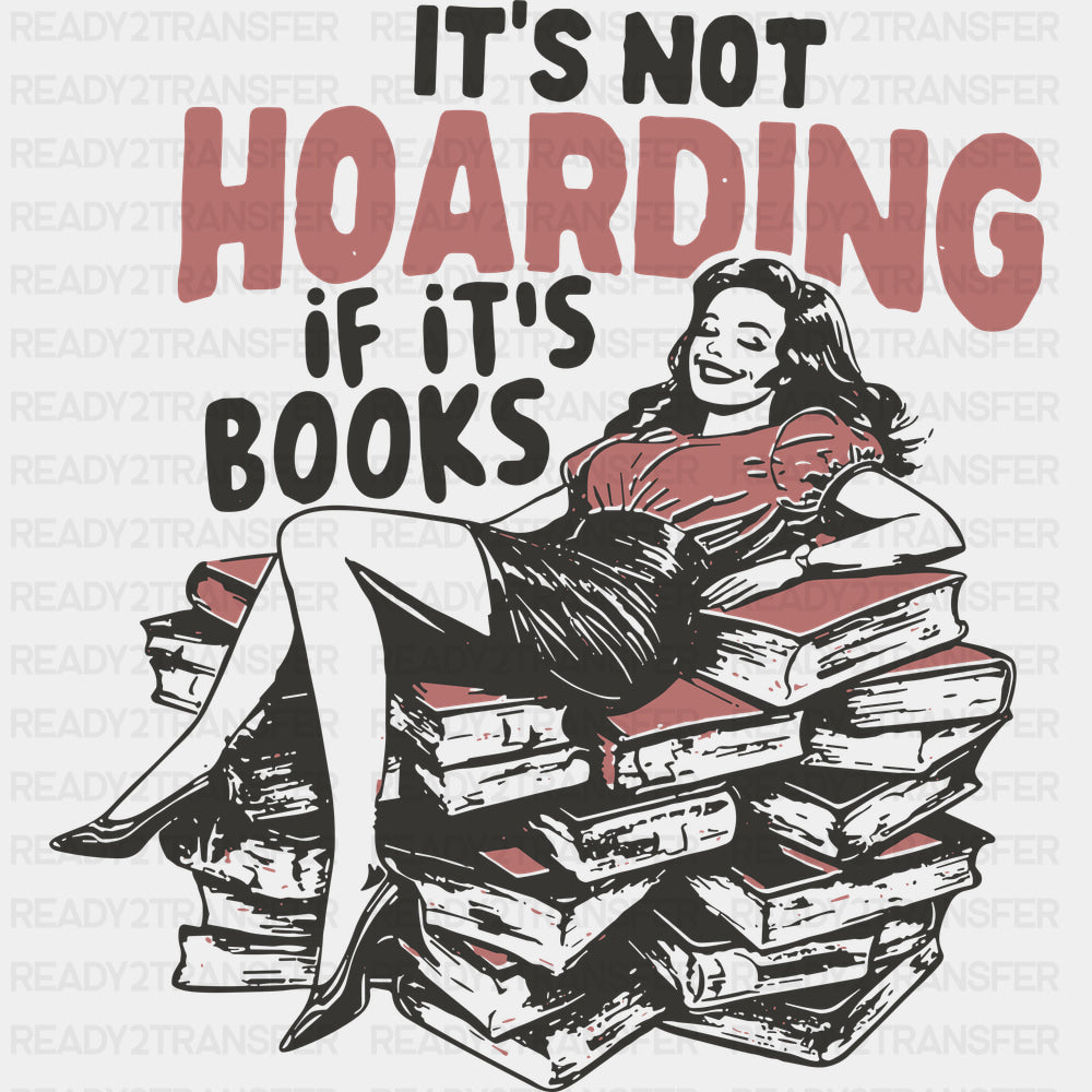 It’s Not Hoarding If It’s Books - Reading DTF Transfers - Adult Unisex - S & M (10’’) / Dark Color Design (See Imaging)