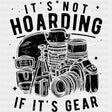 It's Not Hoarding If It's Gear - Photography DTF Transfers ready2transfer Dark Color Design (See Imaging)