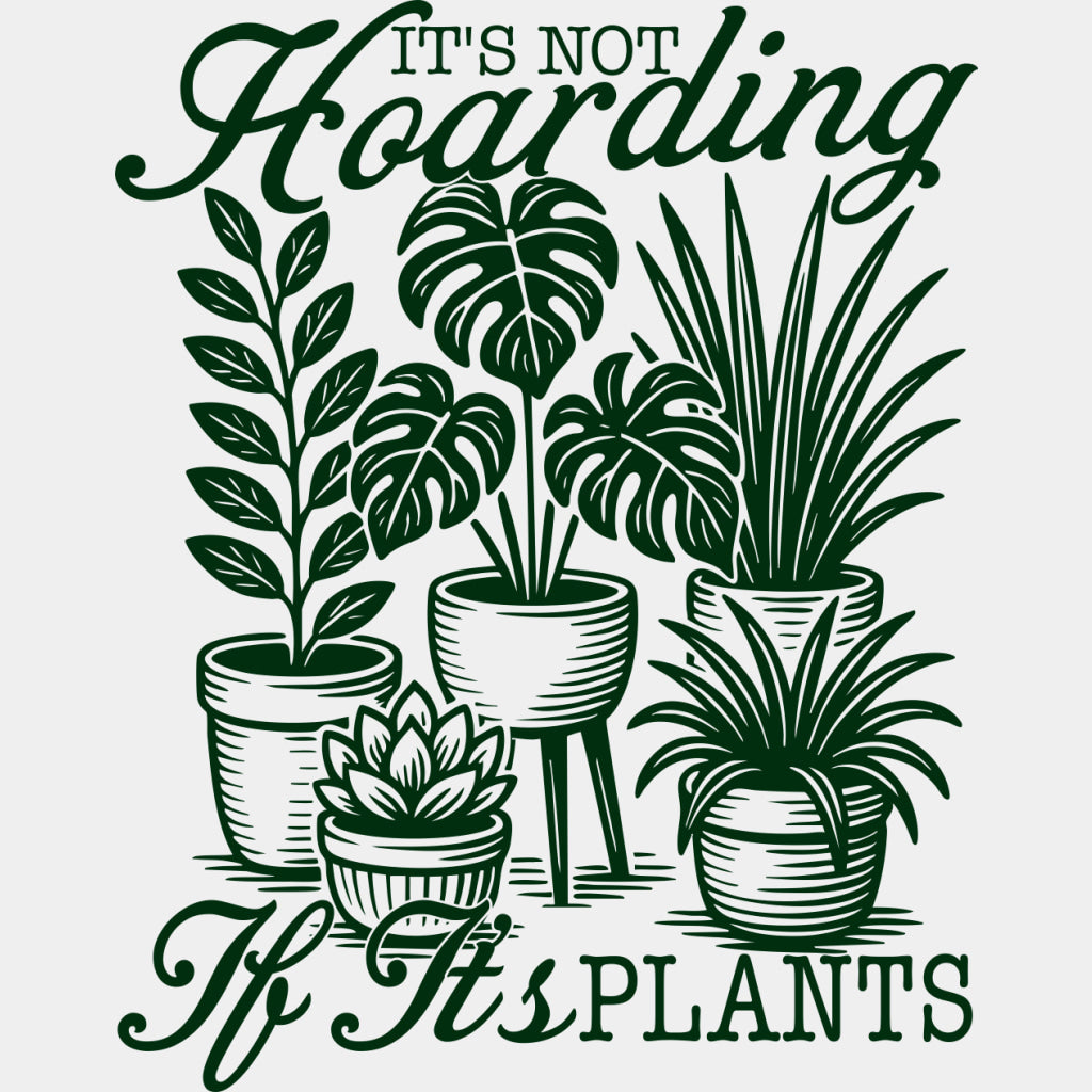 It's Not Hoarding If It's Plants - Plants DTF Transfers ready2transfer Green Color Design (See Imaging)