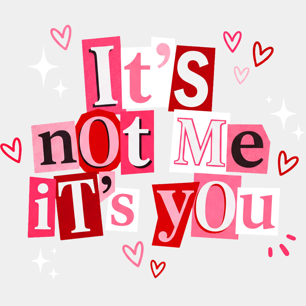 It's Not Me It's You Cutout Design - Valentine's Day DTF Transfers ready2transfer Light Color Design (See Imaging)