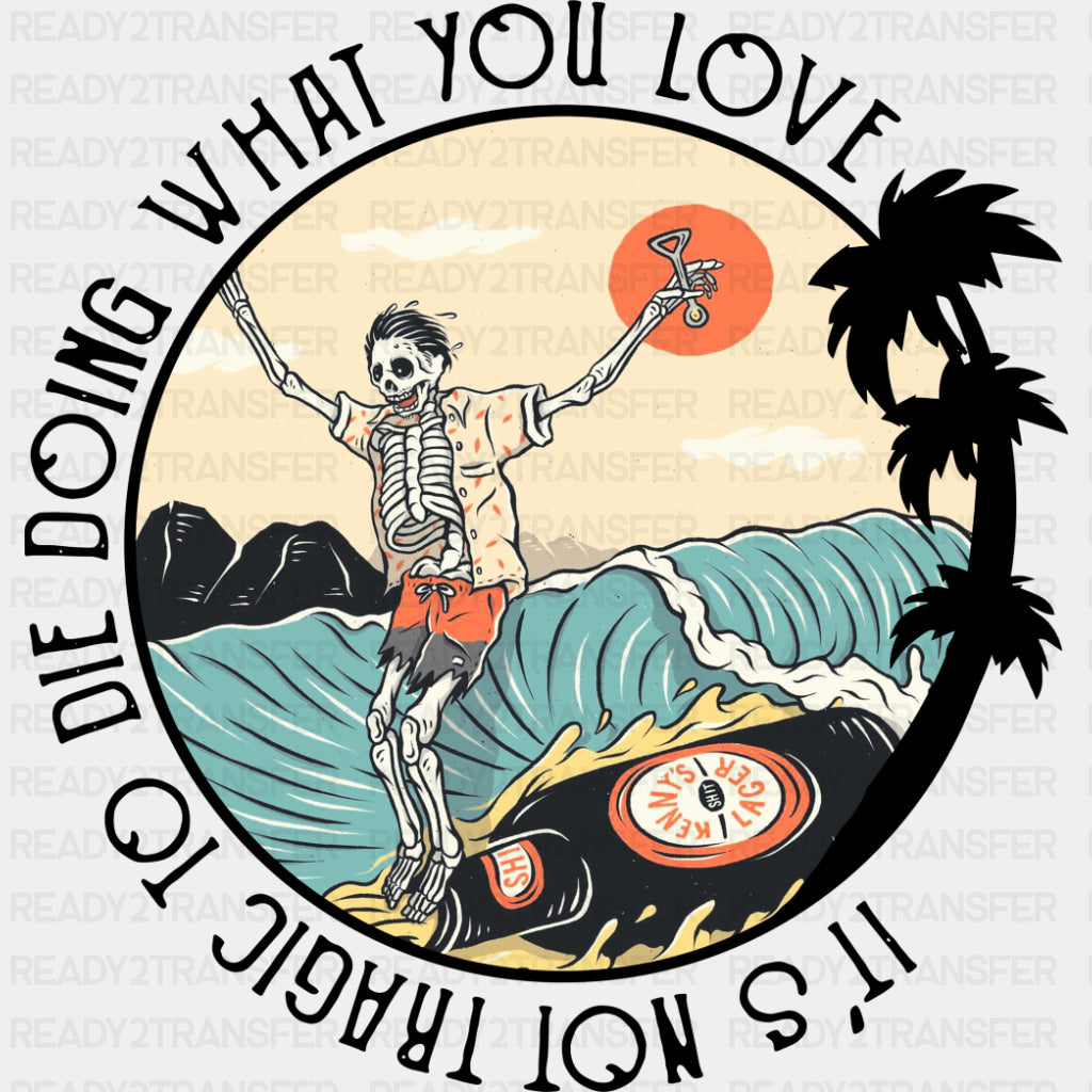 It's Not Tragic To Die Doing What You Love - Surfing DTF Transfers ready2transfer Dark Color Design (See Imaging)
