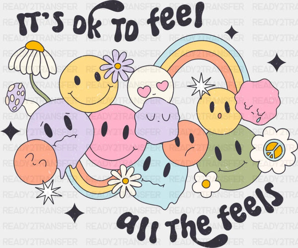 It's Ok To Feel All The Feels - Mental Health DTF Transfer