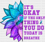 It’s Okay If The Only Thing You Today Is Breathe - Suicide Awareness DTF Transfer