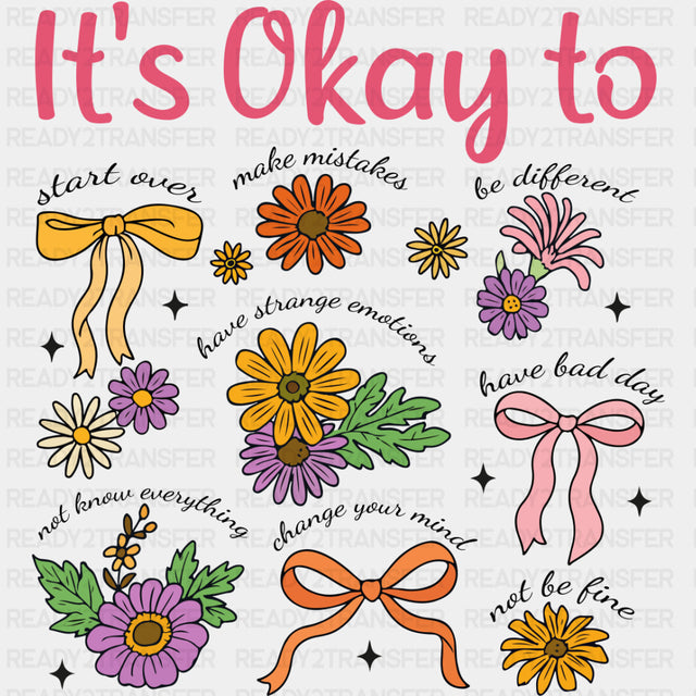 It's Okay To, Flowers & Ribbons - Mental Health DTF Transfers ready2transfer Dark Color Design (See Imaging)