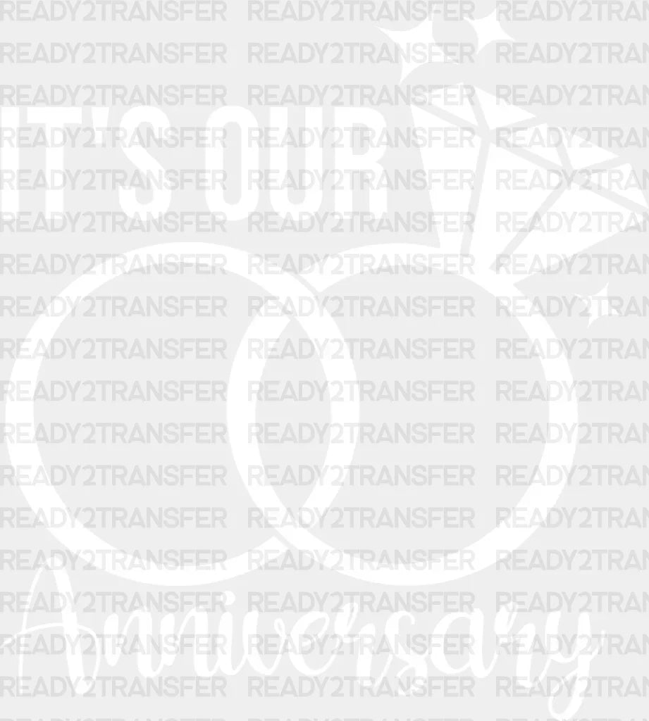 It’s Our Anniversary B&W Design - Dtf Transfer Adult Unisex S & M (10’’) / Light Color (See Imaging)
