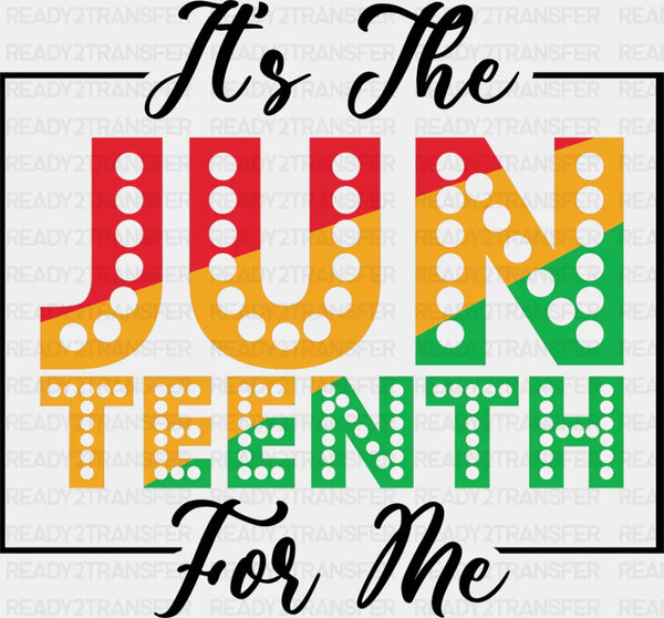 It's The Juneteenth For Me - Juneteenth DTF Transfer