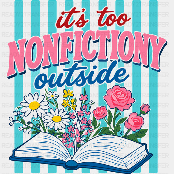 It's Too Nonfictiony Outside - Reading DTF Transfers