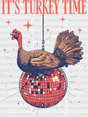 It’s Turkey Time Disco Ball - Thanksgiving Dtf Transfer