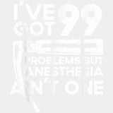 I've Got 99 Problems But Anesthesia Ain't One - CRNA Nurse DTF Transfers ready2transfer Light Color Design (See Imaging)