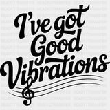 I've Got Good Vibrations - Music DTF Transfers ready2transfer Dark Color Design (See Imaging)