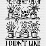 I've Never Met A Plant, I Didn't Like - Plants DTF Transfers ready2transfer Dark Color Design (See Imaging)