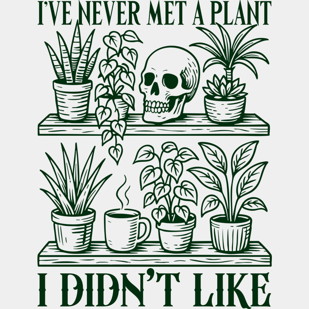 I've Never Met A Plant, I Didn't Like - Plants DTF Transfers ready2transfer Green Color Design (See Imaging)