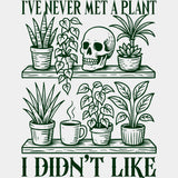 I've Never Met A Plant, I Didn't Like - Plants DTF Transfers ready2transfer Green Color Design (See Imaging)