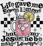Jesus Be Makin’ Lemonade Christianity DTF Transfer Adult Unisex S & M (10’’) / Dark Color Design (See Imaging)