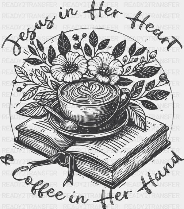 Jesus In Her Heart & Coffee In Her Hand - Christianity DTF Transfer