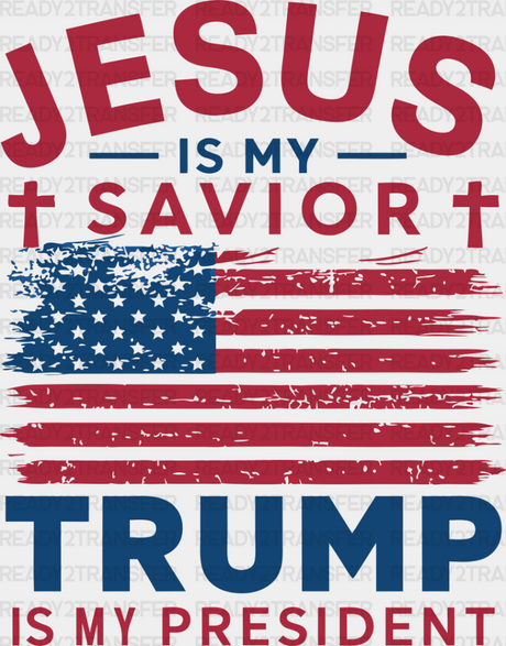 Jesus Is My Savior Trump President - Dtf Transfer