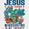 Jesus Is My Savior, Windsurfing Is My Therapy - Surfing DTF Transfers ready2transfer