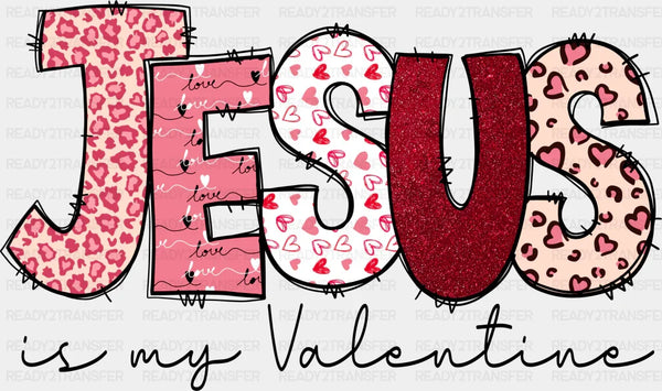 JESUS IS MY VALENTINE DTF Transfer