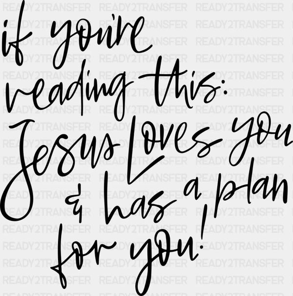 Jesus Loves You & Has A Plan For You - Christianity DTF Transfer