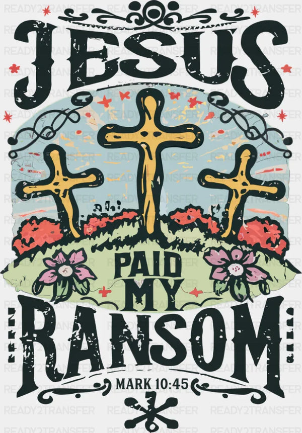 Jesus Paid My Ransom - Christianity DTF Transfer
