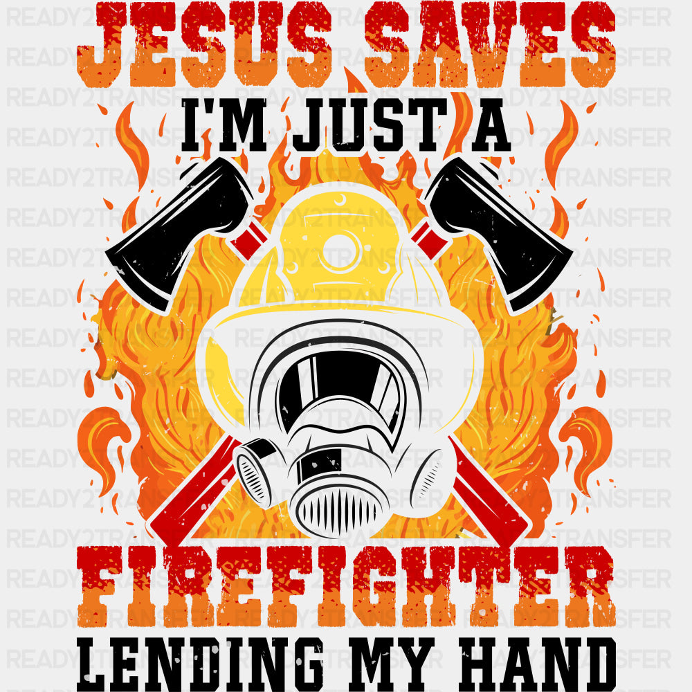 Jesus Saves I'm Just A Firefighter Lending My Hand - Fire Department DTF Transfers ready2transfer Dark Color Design (See Imaging)