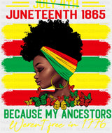 Juneteenth 1865 Because My Ancestors Weren’t Free - Juneteenth DTF Transfer