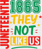 Juneteenth 1865 They Not Like Us - Juneteenth DTF Transfer