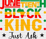 Juneteenth Black King Just Ask - Juneteenth DTF Transfer ready2transfer Dark Color Design (See Imaging)
