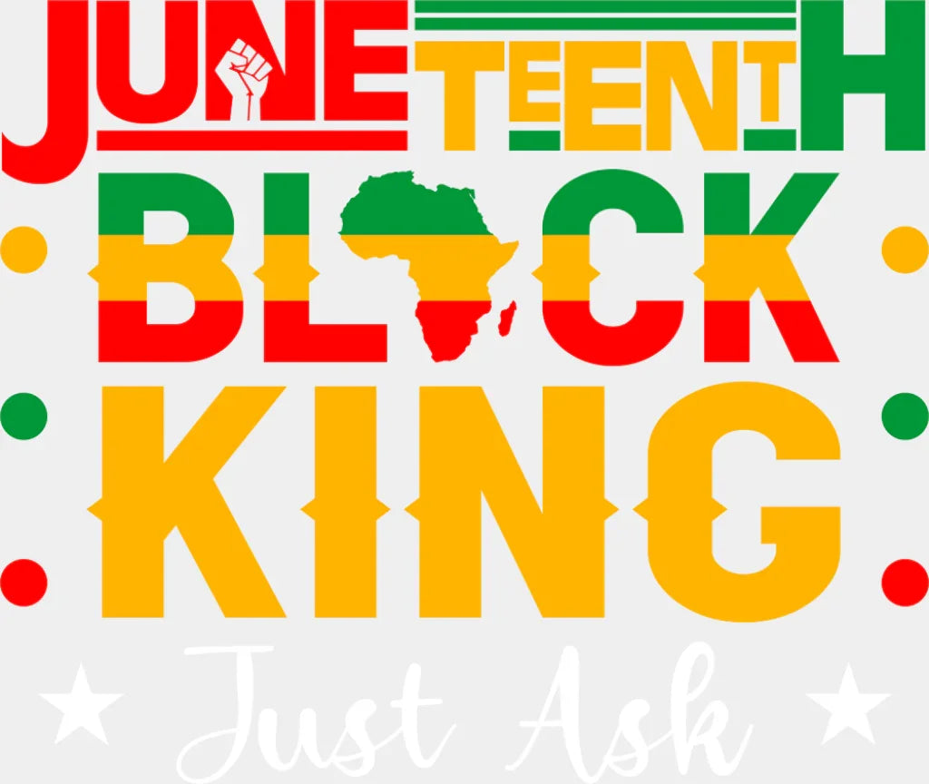 Juneteenth Black King Just Ask - Juneteenth DTF Transfer ready2transfer Light Color Design (See Imaging)